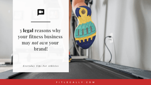3 legal reasons why your fitness business may not own your brand!