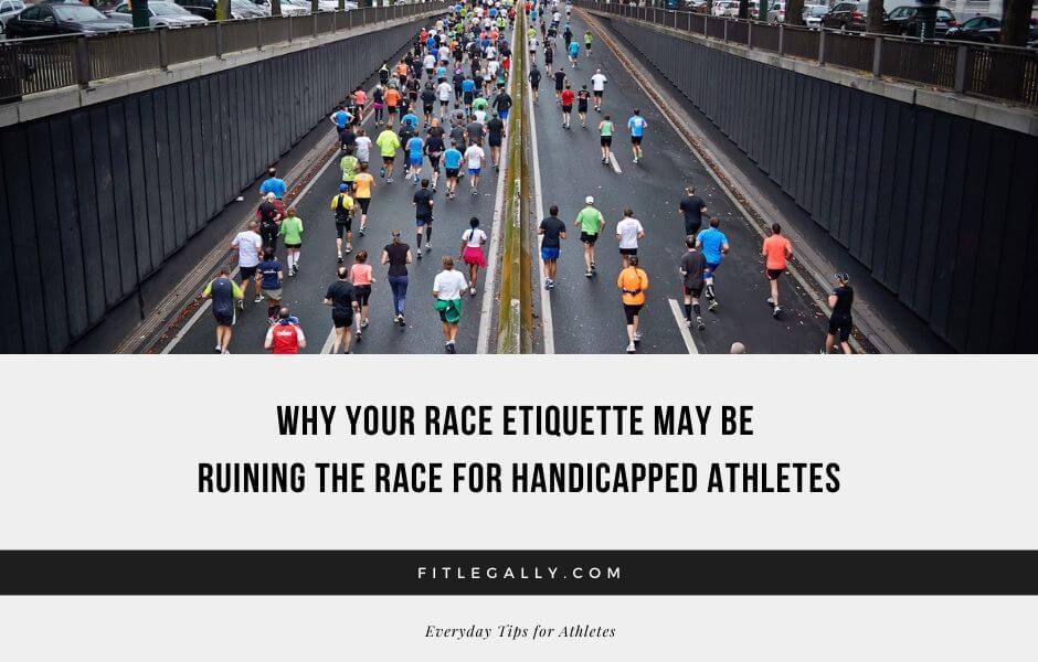 Why Your Race Etiquette May Be Ruining The Race For Handicapped Athletes