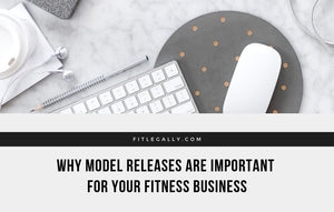 Why model releases are important for your fitness business